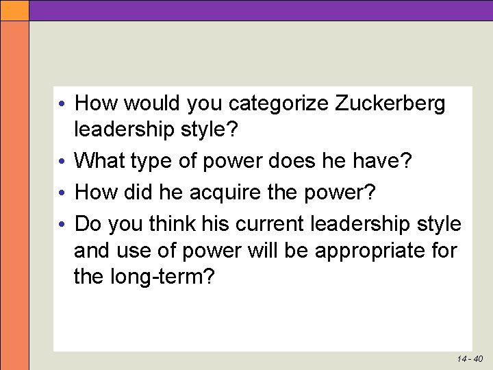  • How would you categorize Zuckerberg leadership style? • What type of power