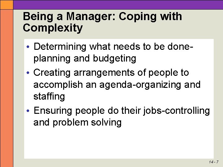 Being a Manager: Coping with Complexity • Determining what needs to be doneplanning and