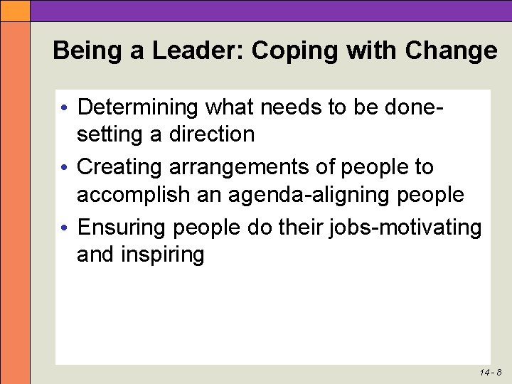 Being a Leader: Coping with Change • Determining what needs to be donesetting a