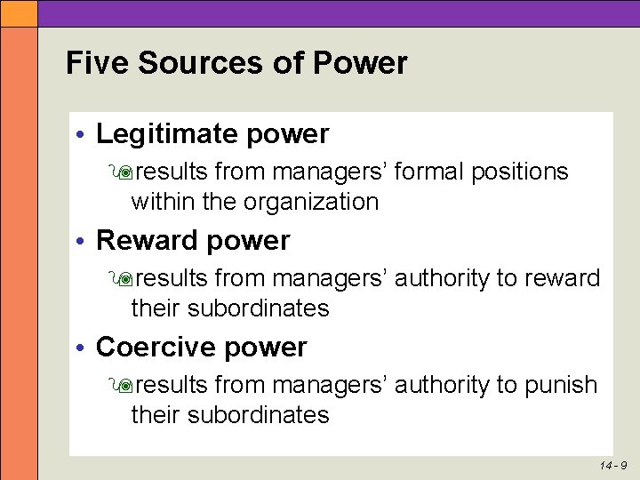 Five Sources of Power • Legitimate power results from managers’ formal positions within the