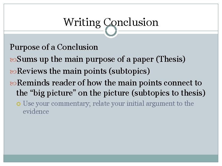 Writing Conclusion Purpose of a Conclusion Sums up the main purpose of a paper