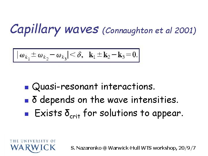 Capillary waves n n n (Connaughton et al 2001) Quasi-resonant interactions. δ depends on