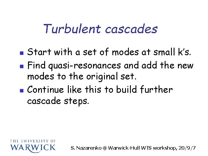 Turbulent cascades n n n Start with a set of modes at small k’s.