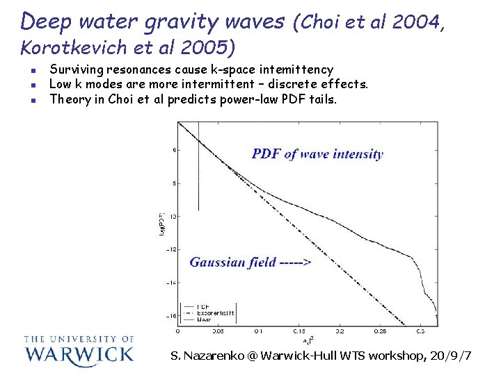 Deep water gravity waves (Choi et al 2004, Korotkevich et al 2005) n n