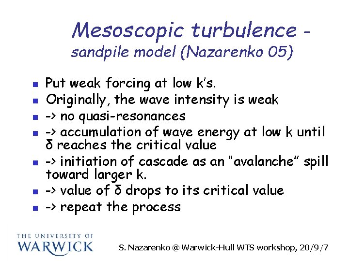 Mesoscopic turbulence sandpile model (Nazarenko 05) n n n n – Put weak forcing