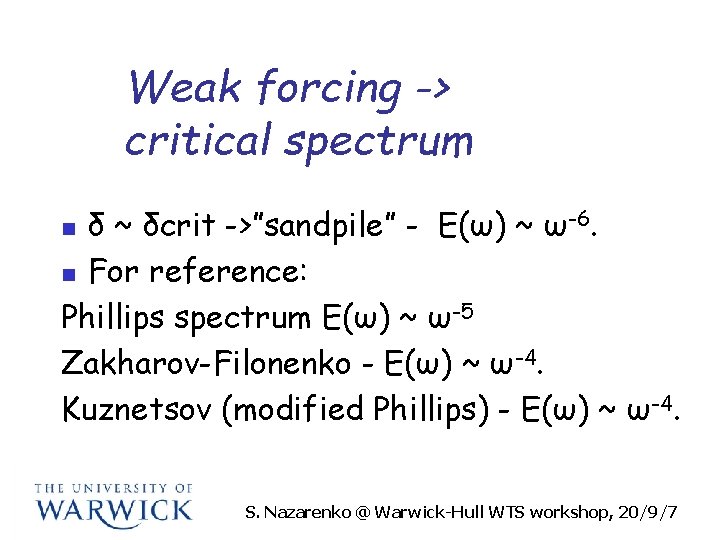 Weak forcing -> critical spectrum δ ~ δcrit ->”sandpile” - E(ω) ~ ω-6. n