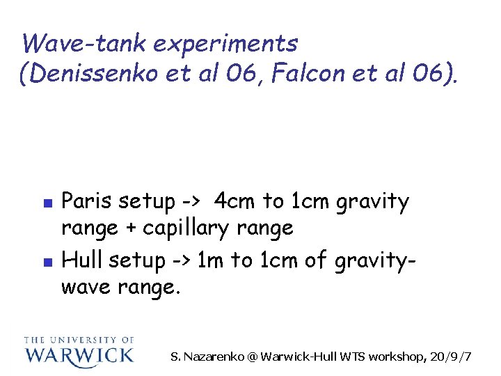 Wave-tank experiments (Denissenko et al 06, Falcon et al 06). n n Paris setup