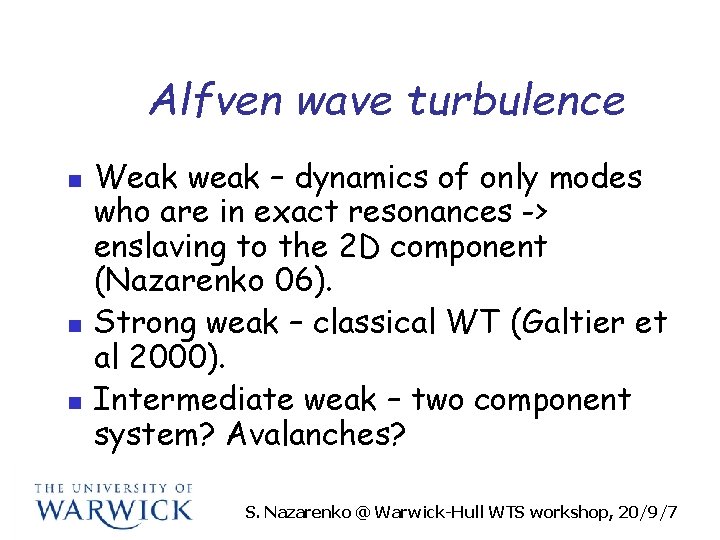 Alfven wave turbulence n n n Weak weak – dynamics of only modes who