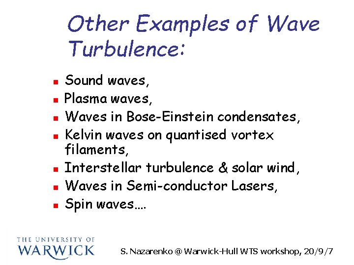 Other Examples of Wave Turbulence: n n n n Sound waves, Plasma waves, Waves