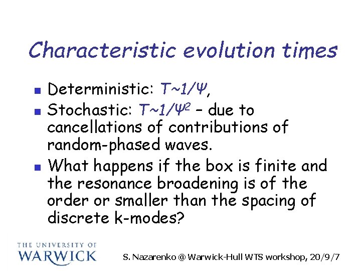 Characteristic evolution times n n n Deterministic: T~1/Ψ, Stochastic: T~1/Ψ 2 – due to
