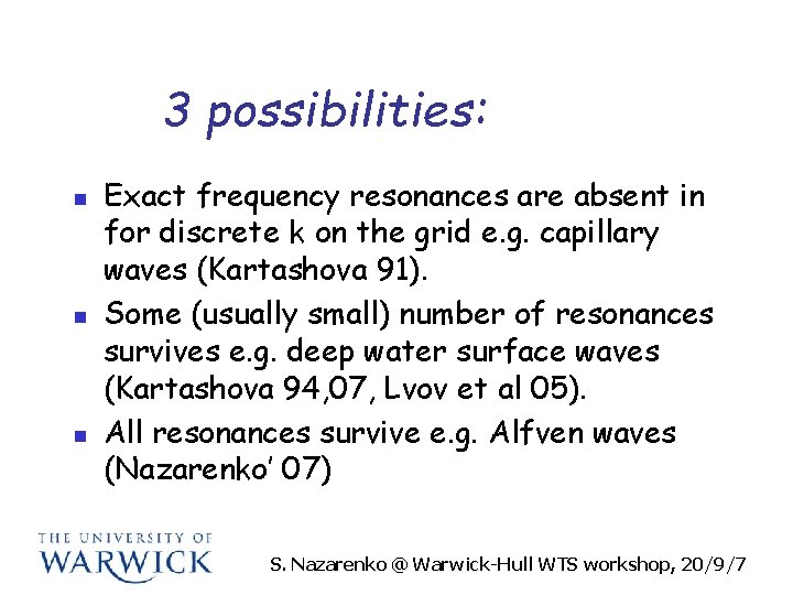 3 possibilities: n n n Exact frequency resonances are absent in for discrete k
