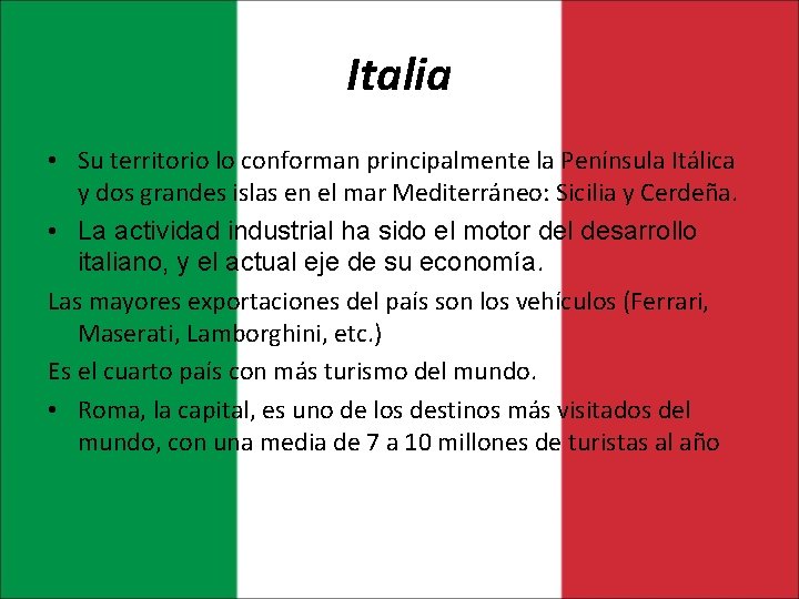 Italia • Su territorio lo conforman principalmente la Península Itálica y dos grandes islas