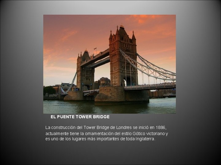 EL PUENTE TOWER BRIDGE La construcción del Tower Bridge de Londres se inició en