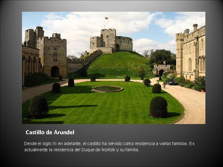 Castillo de Arundel Desde el siglo XI en adelante, el castillo ha servido como