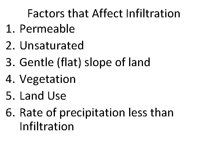 1. 2. 3. 4. 5. 6. Factors that Affect Infiltration Permeable Unsaturated Gentle (flat)