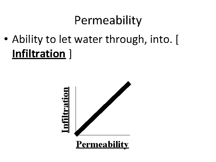 Permeability Infiltration • Ability to let water through, into. [ Infiltration ] Permeability 