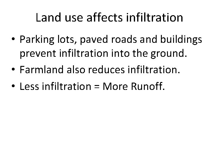 Land use affects infiltration • Parking lots, paved roads and buildings prevent infiltration into