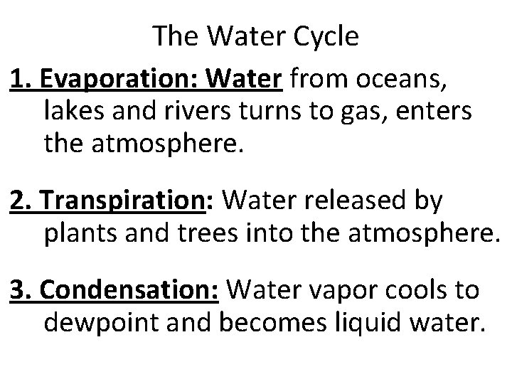 The Water Cycle 1. Evaporation: Water from oceans, lakes and rivers turns to gas,