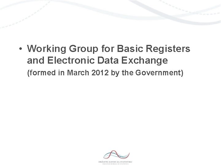  • Working Group for Basic Registers and Electronic Data Exchange (formed in March
