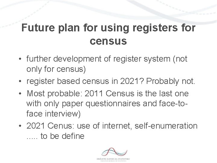 Future plan for using registers for census • further development of register system (not