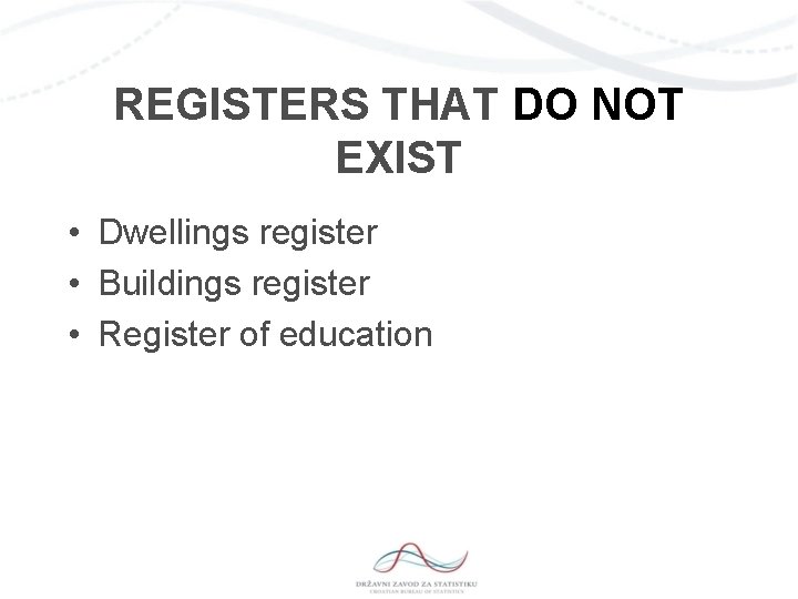 REGISTERS THAT DO NOT EXIST • Dwellings register • Buildings register • Register of