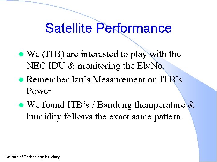Satellite Performance We (ITB) are interested to play with the NEC IDU & monitoring