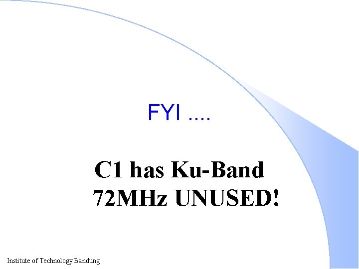 FYI. . C 1 has Ku-Band 72 MHz UNUSED! Institute of Technology Bandung 