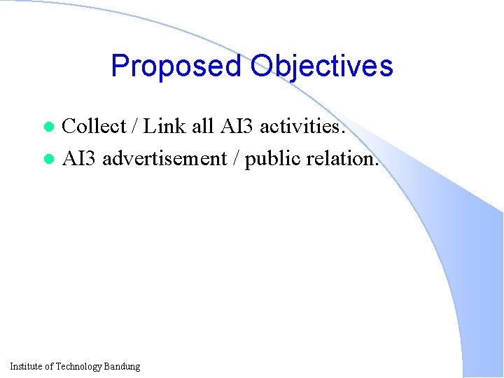 Proposed Objectives Collect / Link all AI 3 activities. l AI 3 advertisement /