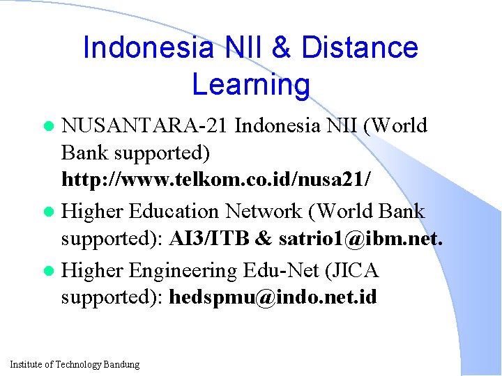 Indonesia NII & Distance Learning NUSANTARA-21 Indonesia NII (World Bank supported) http: //www. telkom.