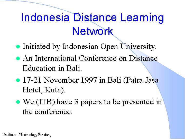 Indonesia Distance Learning Network Initiated by Indonesian Open University. l An International Conference on