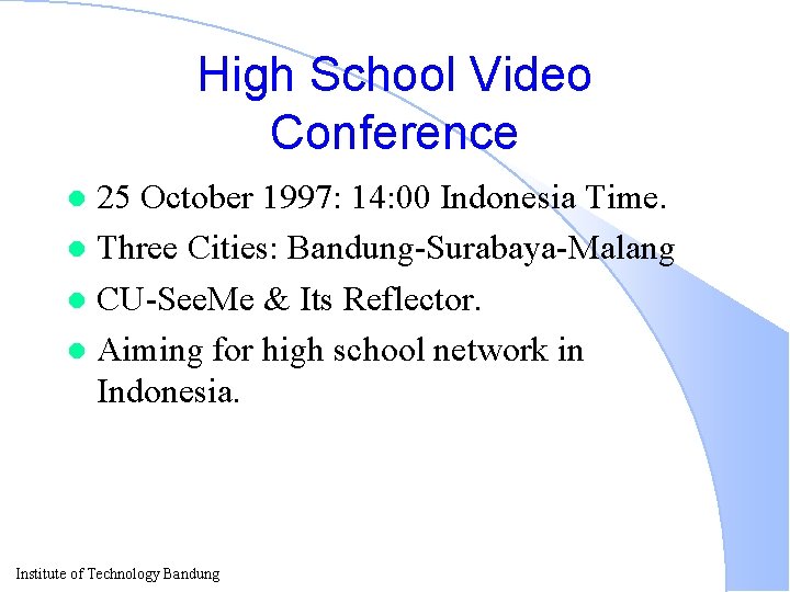 High School Video Conference 25 October 1997: 14: 00 Indonesia Time. l Three Cities: