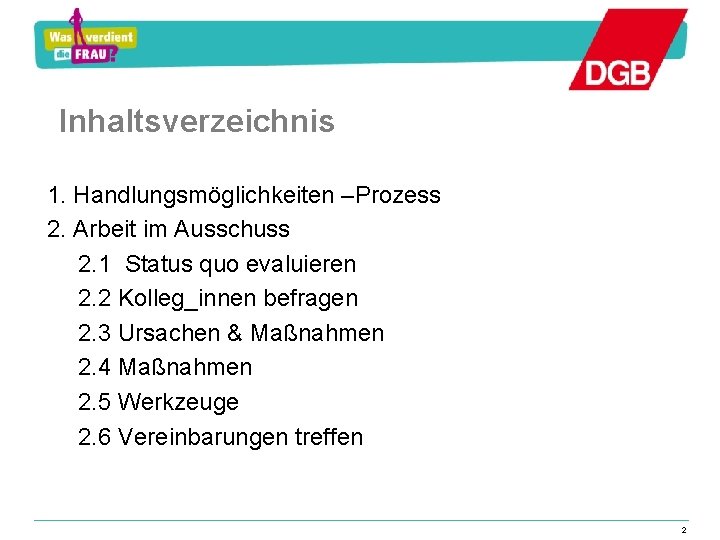 Inhaltsverzeichnis 1. Handlungsmöglichkeiten –Prozess 2. Arbeit im Ausschuss 2. 1 Status quo evaluieren 2.