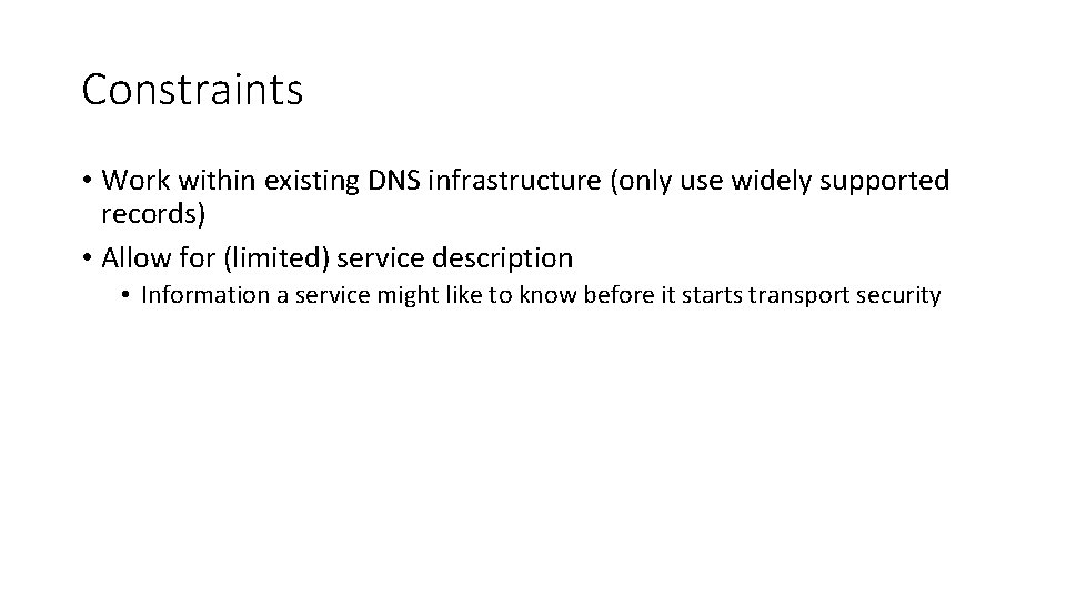 Constraints • Work within existing DNS infrastructure (only use widely supported records) • Allow