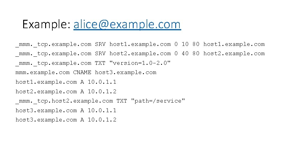 Example: alice@example. com _mmm. _tcp. example. com SRV host 1. example. com 0 10