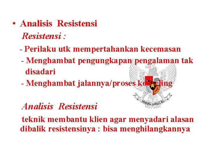  • Analisis Resistensi : - Perilaku utk mempertahankan kecemasan - Menghambat pengungkapan pengalaman