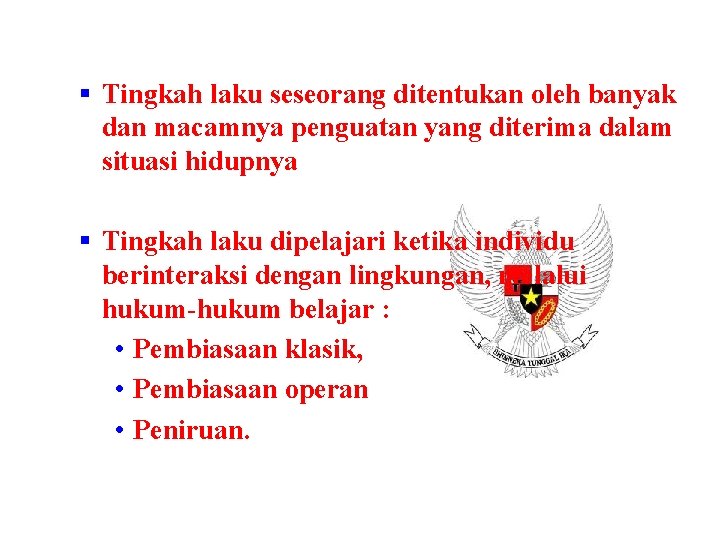  Tingkah laku seseorang ditentukan oleh banyak dan macamnya penguatan yang diterima dalam situasi