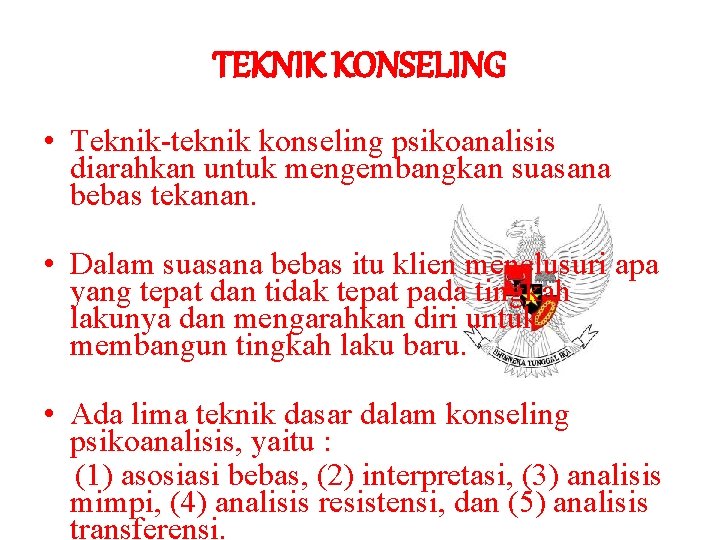 TEKNIK KONSELING • Teknik-teknik konseling psikoanalisis diarahkan untuk mengembangkan suasana bebas tekanan. • Dalam