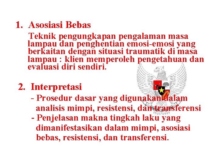 1. Asosiasi Bebas Teknik pengungkapan pengalaman masa lampau dan penghentian emosi-emosi yang berkaitan dengan