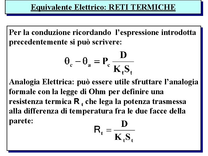 Equivalente Elettrico: RETI TERMICHE Per la conduzione ricordando l’espressione introdotta precedentemente si può scrivere: