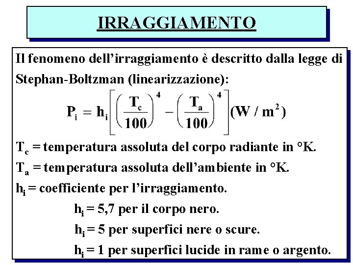 IRRAGGIAMENTO Il fenomeno dell’irraggiamento è descritto dalla legge di Stephan-Boltzman (linearizzazione): Tc = temperatura