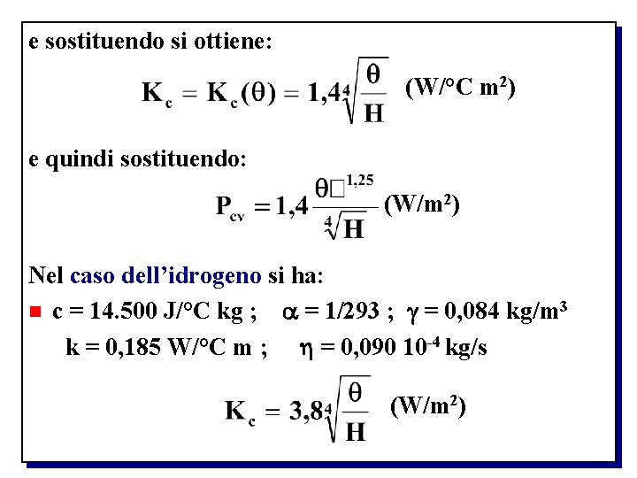 e sostituendo si ottiene: (W/°C m 2) e quindi sostituendo: (W/m 2) Nel caso