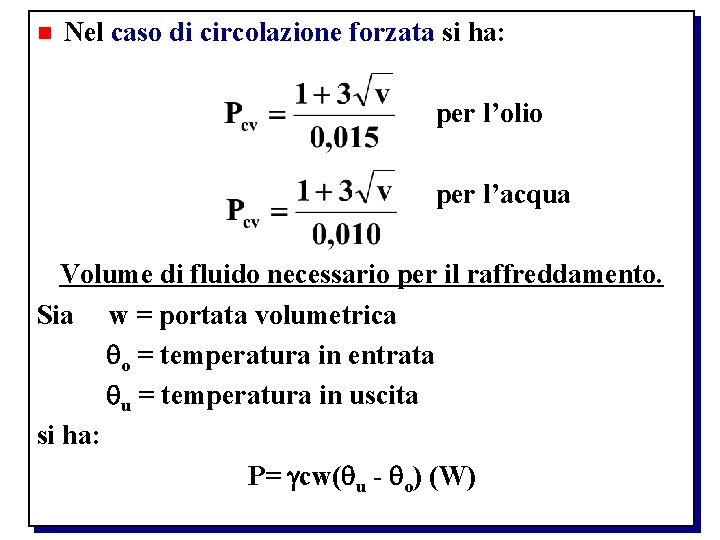 n Nel caso di circolazione forzata si ha: per l’olio per l’acqua Volume di