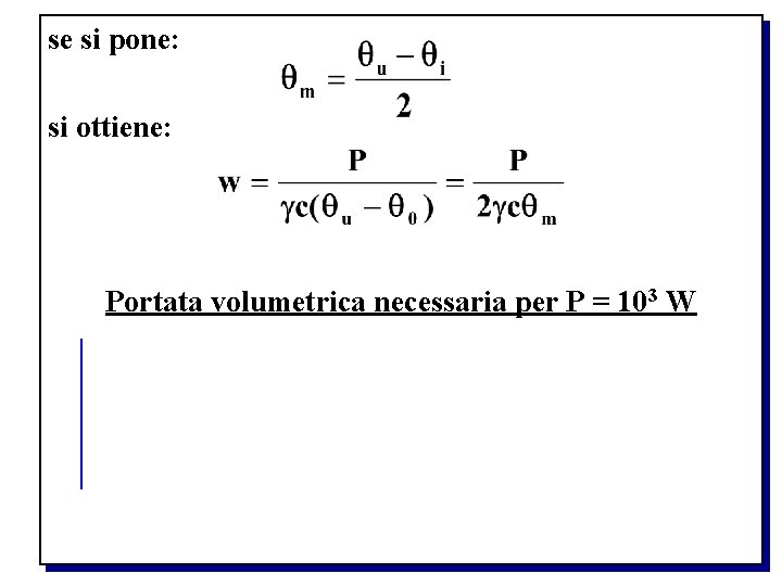 se si pone: si ottiene: Portata volumetrica necessaria per P = 103 W 