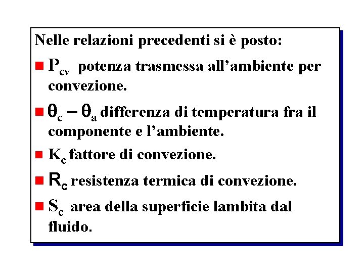 Nelle relazioni precedenti si è posto: n Pcv potenza trasmessa all’ambiente per convezione. n