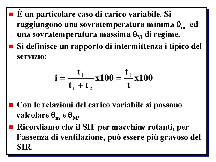 n n È un particolare caso di carico variabile. Si raggiungono una sovratemperatura minima