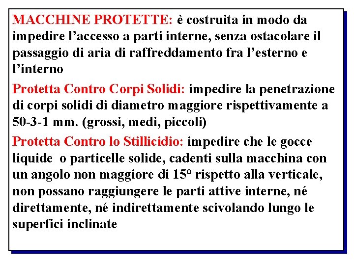 MACCHINE PROTETTE: è costruita in modo da impedire l’accesso a parti interne, senza ostacolare