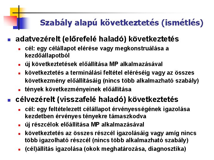 Szabály alapú következtetés (ismétlés) n adatvezérelt (előrefelé haladó) következtetés n n n cél: egy