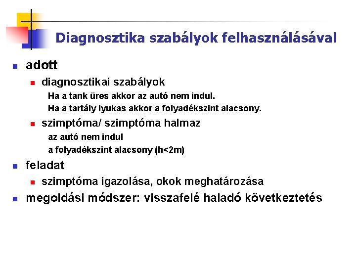 Diagnosztika szabályok felhasználásával n adott n diagnosztikai szabályok Ha a tank üres akkor az