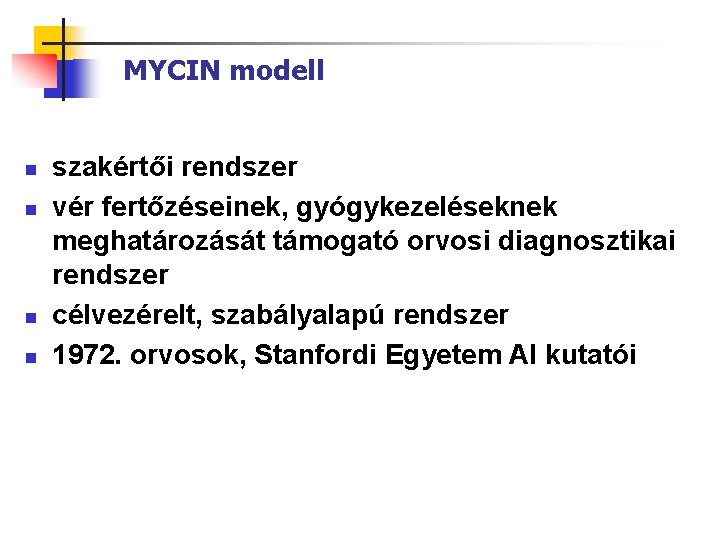 MYCIN modell n n szakértői rendszer vér fertőzéseinek, gyógykezeléseknek meghatározását támogató orvosi diagnosztikai rendszer