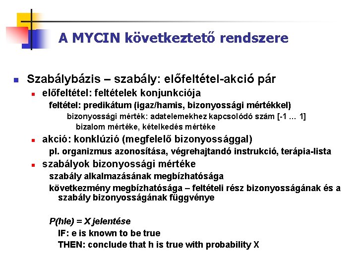 A MYCIN következtető rendszere n Szabálybázis – szabály: előfeltétel-akció pár n előfeltétel: feltételek konjunkciója